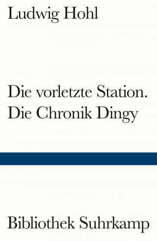 Ludwig Hohl: Die vorletzte Station / Die Chronik Dingy