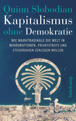 Quinn Slobodian: Kapitalismus ohne Demokratie