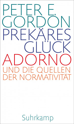 Peter E. Gordon: Prekäres Glück