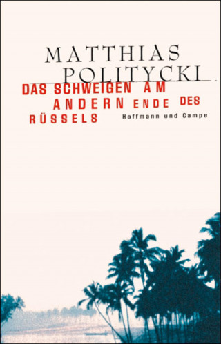 Matthias Politycki: Das Schweigen am andern Ende des Rüssels