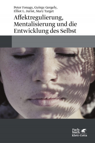 Peter Fonagy, György Gergely, Elliot L. Jurist, Mary Target: Affektregulierung, Mentalisierung und die Entwicklung des Selbst