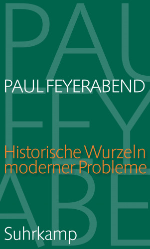 Paul Feyerabend: Historische Wurzeln moderner Probleme