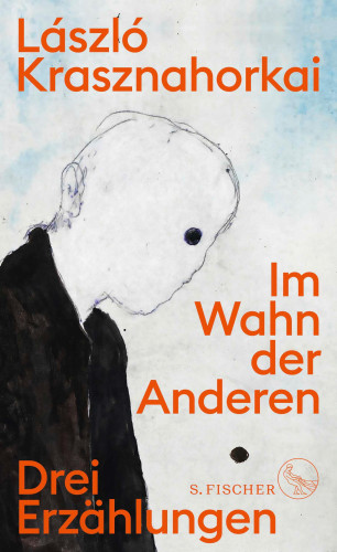 László Krasznahorkai: Im Wahn der Anderen