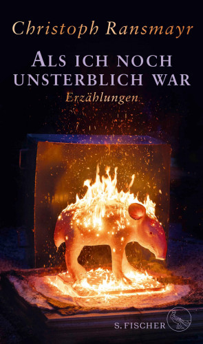 Christoph Ransmayr: Als ich noch unsterblich war
