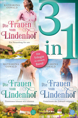 Katharina Oswald: Die Frauen vom Lindenhof: Ein Neuanfang für uns / Zusammen können wir träumen / Gemeinsam der Zukunft entgegen - Drei Romane in einem Band