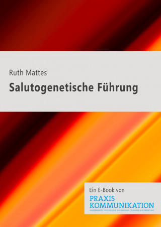 Ruth Mattes: Salutogenetische Führung