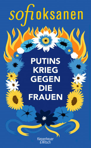 Sofi Oksanen: Putins Krieg gegen die Frauen