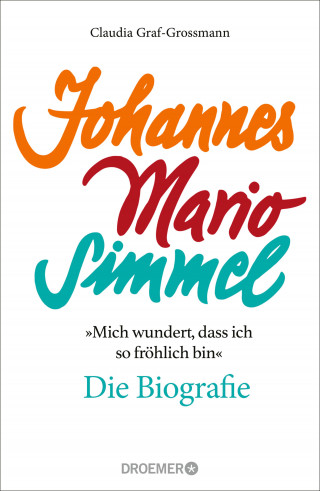 Claudia Graf-Grossmann: »Mich wundert, dass ich so fröhlich bin« Johannes Mario Simmel – die Biografie