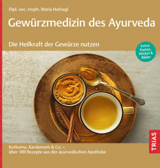 Maria Hufnagl: Gewürzmedizin des Ayurveda. Die Heilkraft der Gewürze nutzen