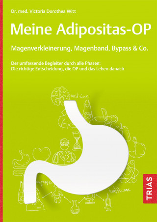 Victoria Dorothea Witt: Meine Adipositas-OP. Magenverkleinerung, Magenband, Bypass & Co.