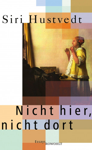 Siri Hustvedt: Nicht hier, nicht dort