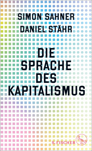 Simon Sahner, Daniel Stähr: Die Sprache des Kapitalismus