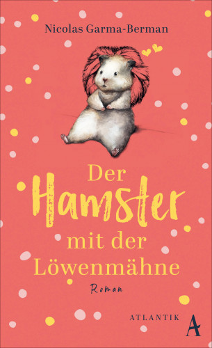 Nicolas Garma-Berman: Der Hamster mit der Löwenmähne