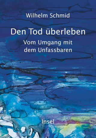 Wilhelm Schmid: Den Tod überleben