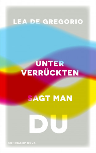 Lea De Gregorio: Unter Verrückten sagt man du