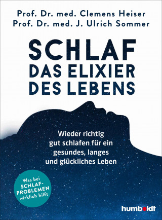 Prof. Dr. med. Ulrich Sommer, Prof. Dr. med. Clemens Heiser: Schlaf - Das Elixier des Lebens