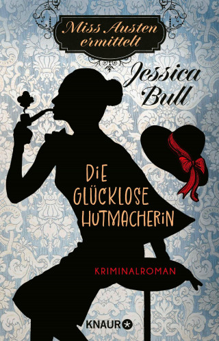 Jessica Bull: Miss Austen ermittelt. Die glücklose Hutmacherin