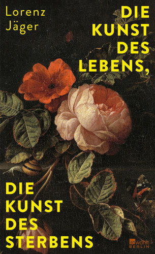 Lorenz Jäger: Die Kunst des Lebens, die Kunst des Sterbens