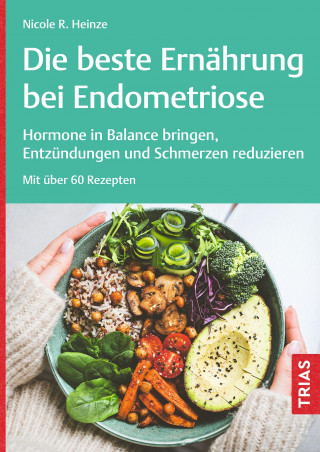 Nicole R. Heinze: Die beste Ernährung bei Endometriose