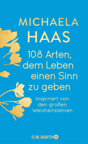 Dr. Michaela Haas: 108 Arten, dem Leben einen Sinn zu geben
