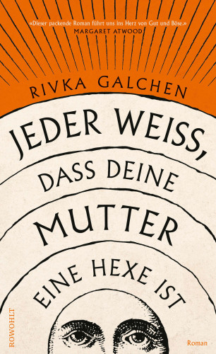 Rivka Galchen: Jeder weiß, dass deine Mutter eine Hexe ist