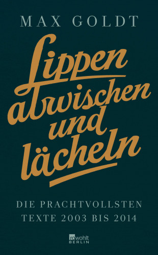Max Goldt: Lippen abwischen und lächeln
