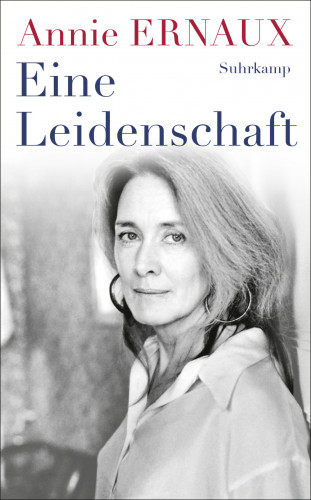 Annie Ernaux: Eine Leidenschaft
