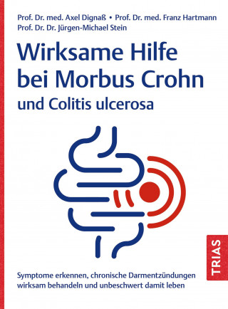 Axel Dignaß, Franz Hartmann, Jürgen-Michael Stein: Wirksame Hilfe bei Morbus Crohn und Colitis ulcerosa