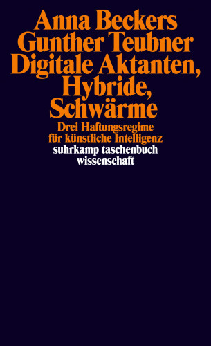 Anna Beckers, Gunther Teubner: Digitale Aktanten, Hybride, Schwärme
