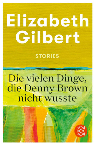 Elizabeth Gilbert: Die vielen Dinge, die Denny Brown nicht wusste