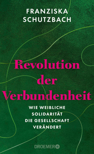 Franziska Schutzbach: Revolution der Verbundenheit