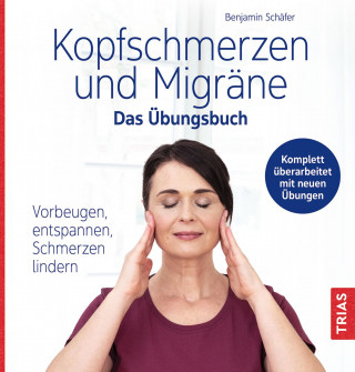 Benjamin Schäfer: Kopfschmerzen und Migräne - Das Übungsbuch