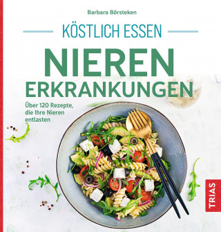 Barbara Börsteken: Köstlich essen Nierenerkrankungen