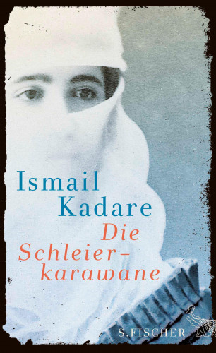 Ismail Kadare: Die Schleierkarawane