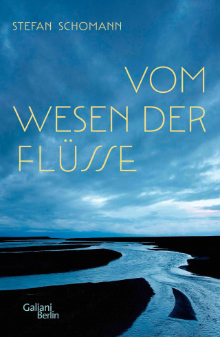 Stefan Schomann: Vom Wesen der Flüsse