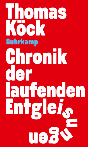 Thomas Köck: Chronik der laufenden Entgleisungen