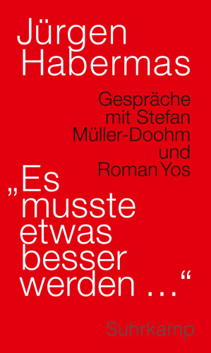Jürgen Habermas: »Es musste etwas besser werden …«