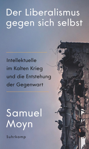 Samuel Moyn: Der Liberalismus gegen sich selbst