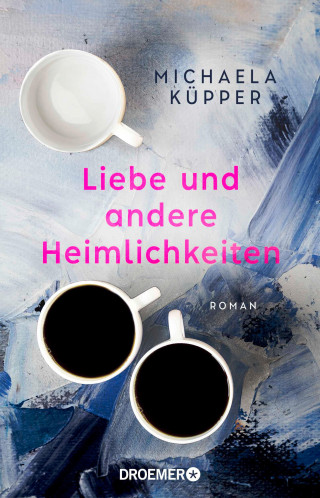 Michaela Küpper: Liebe und andere Heimlichkeiten