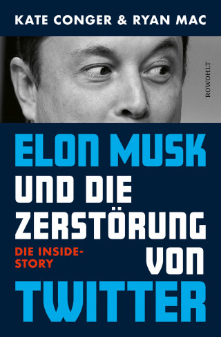 Kate Conger, Ryan Mac: Elon Musk und die Zerstörung von Twitter