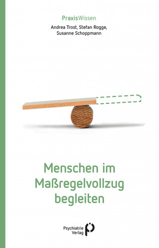 Andrea Trost, Stefan Rogge, Susanne Schoppmann: Menschen im Maßregelvollzug begleiten