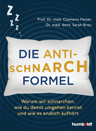 Prof. Dr. med. Clemens Heiser, Dr. med. dent. Sarah Breu: Die Anti-Schnarch-Formel