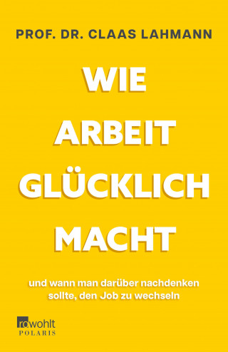 Prof. Dr. Claas Lahmann, Kerstin Kropac: Wie Arbeit glücklich macht