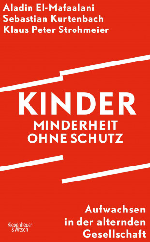 Aladin El-Mafaalani, Sebastian Kurtenbach, Klaus Peter Strohmeier: Kinder – Minderheit ohne Schutz
