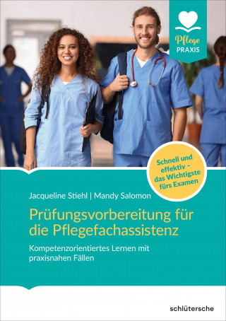 Jacqueline Stiehl, Mandy Salomon: Prüfungsvorbereitung für die Pflegefachassistenz