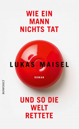 Lukas Maisel: Wie ein Mann nichts tat und so die Welt rettete