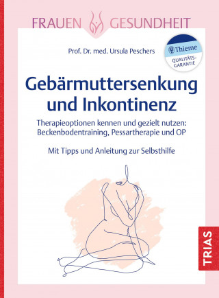 Ursula Peschers: Frauengesundheit: Gebärmuttersenkung und Inkontinenz
