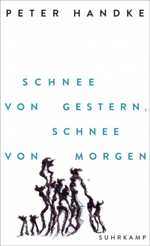 Peter Handke: Schnee von gestern, Schnee von morgen