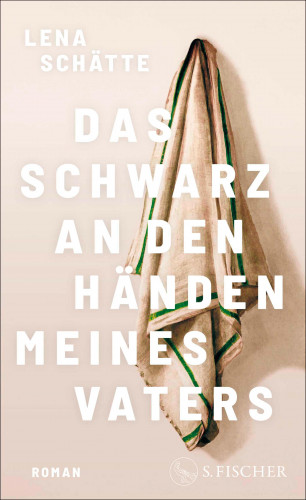 Lena Schätte: Das Schwarz an den Händen meines Vaters
