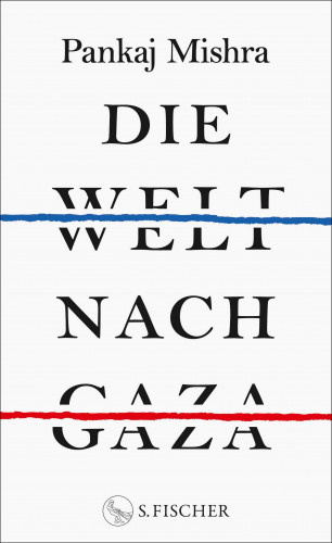 Pankaj Mishra: Die Welt nach Gaza